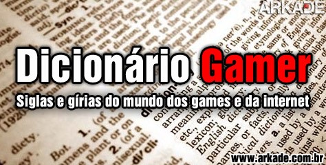 Glossário gamer: entenda palavras e expressões usadas pelos jogadores -  GoGamers - O lado acadêmico e business do mercado de games