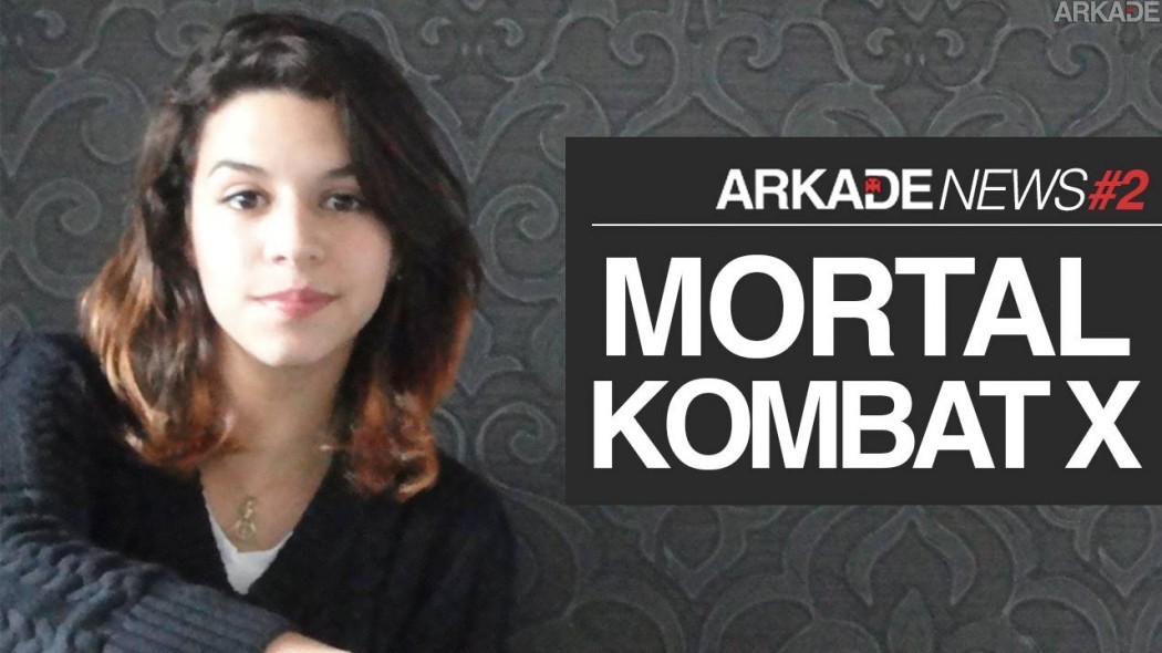 Arkade News #2 | Mortal Kombat X!