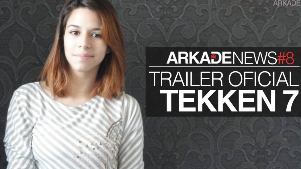Trailer oficial de Tekken 7 e outras cositchas más! (?)