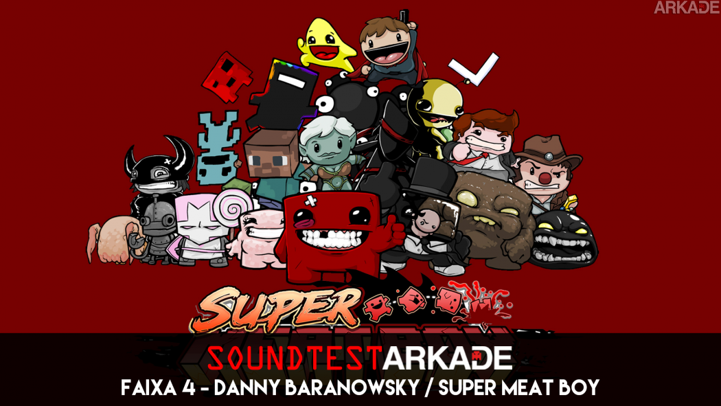 Sound Test Arkade Faixa 4 - Danny Baranowsky / Super Meat Boy
