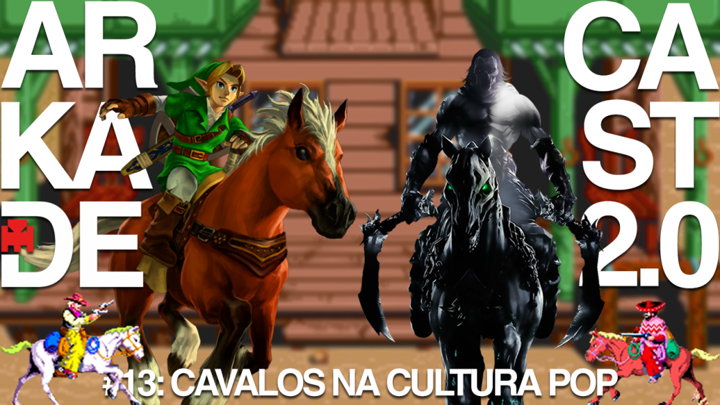 ArkadeCast 2.0 #13: Cavalos da cultura pop ou "quem foi o cavalo que sugeriu essa pauta?"