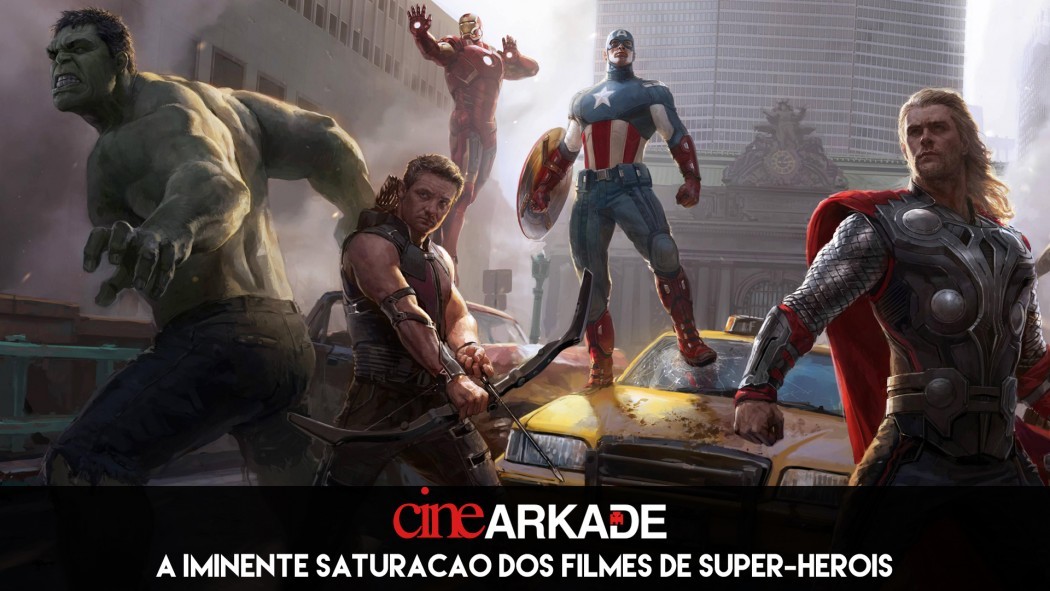Cine Arkade: A iminente saturação dos filmes de super-heróis