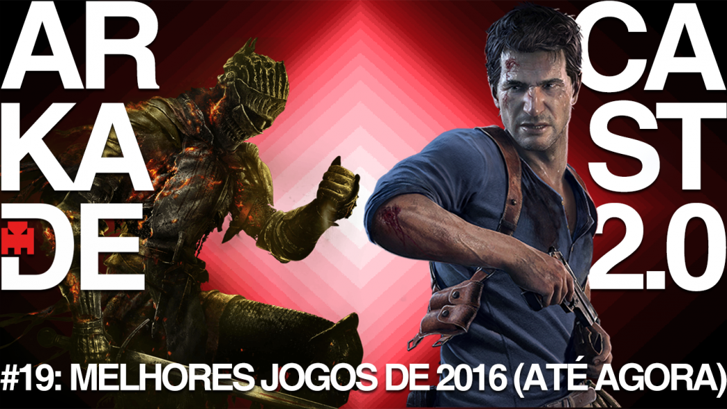 ArkadeCast 2.0 #19: Os Melhores Jogos de 2016 (Até Agora)