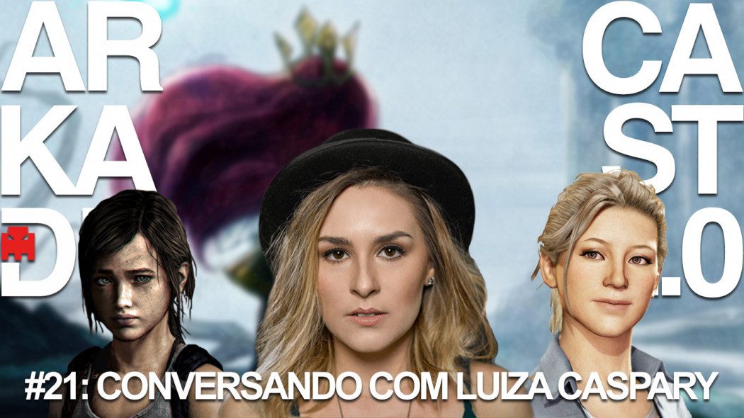 ArkadeCast 2.0 #21: Conversando com Luiza Caspary, a voz da Ellie em The Last of Us