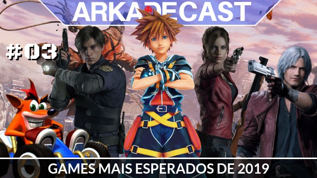 ArkadeCast #03: Os Games mais esperados de 2019