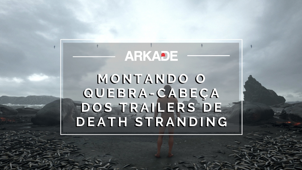 Vamos tentar montar o quebra-cabeça dos trailers de Death Stranding