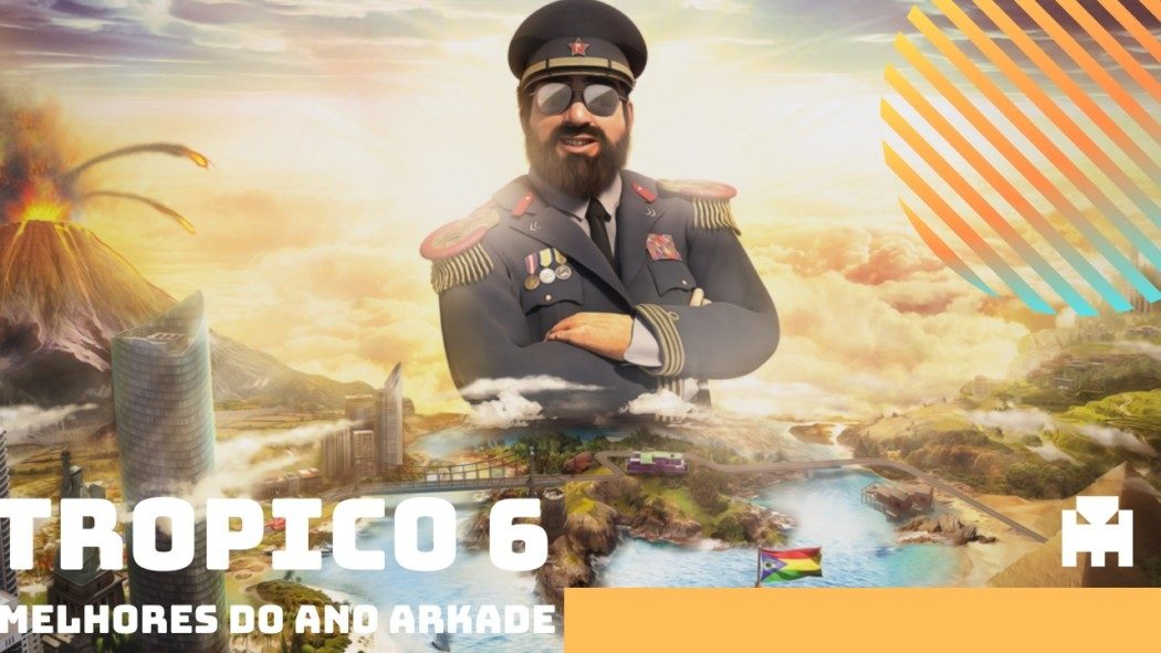 Melhores do Ano Arkade 2019: Tropico 6