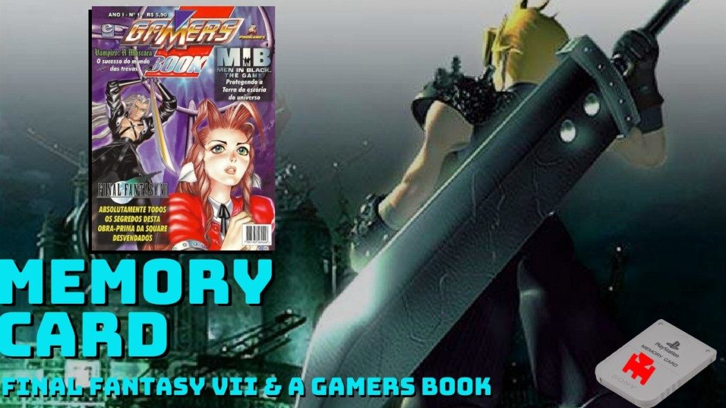 Memory Card: minha história com Final Fantasy VII (e a Gamers Book nº 1)