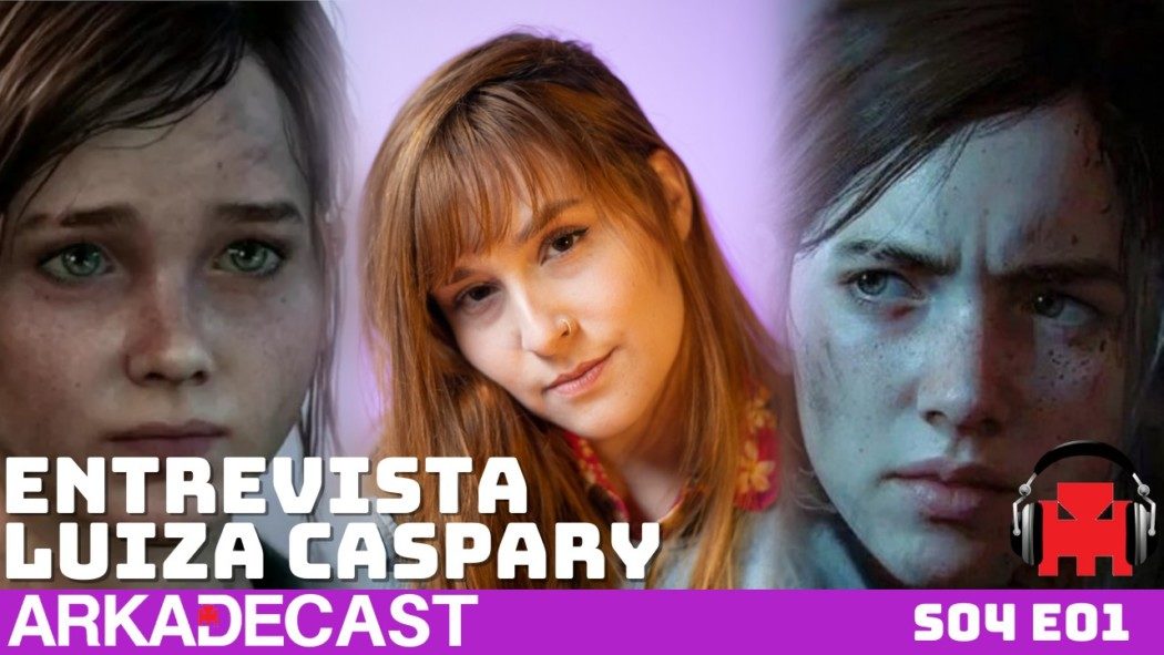Arkade Cast S04 E01: Entrevista com Luiza Caspary, a voz da Ellie no Brasil